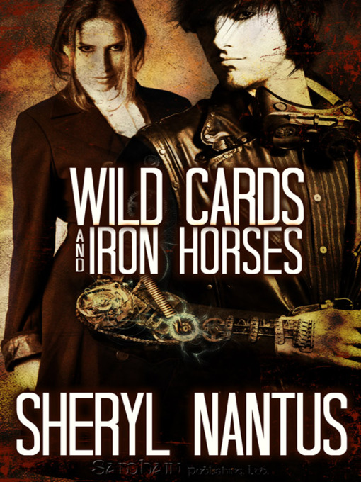 Title details for Wild Cards and Iron Horses by Sheryl Nantus - Available